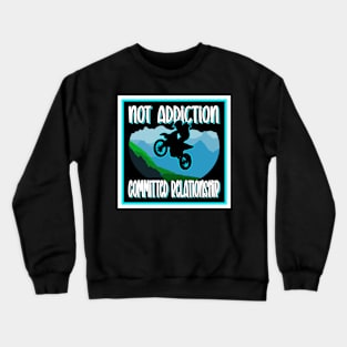 BIKER STUFF FUNNY QUOTE NOT ADDICTION COMMITTED RELATIONSHIP Crewneck Sweatshirt